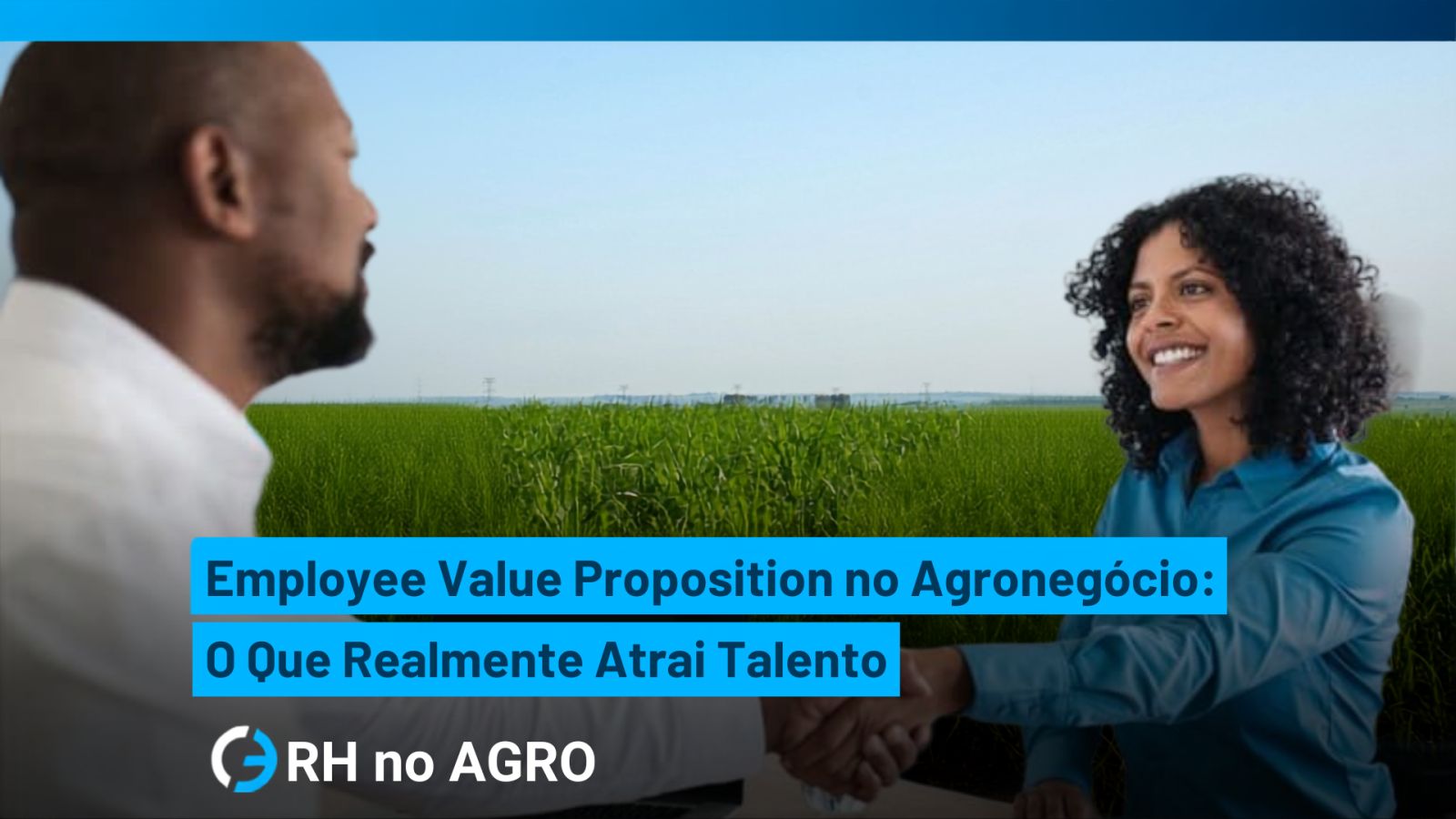 Employee Value Proposition no Agronegócio: O Que Realmente Atrai Talento