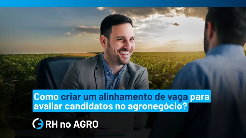 Cómo hacer la alineación del puesto para evaluar candidatos con precisión en el agronegocio